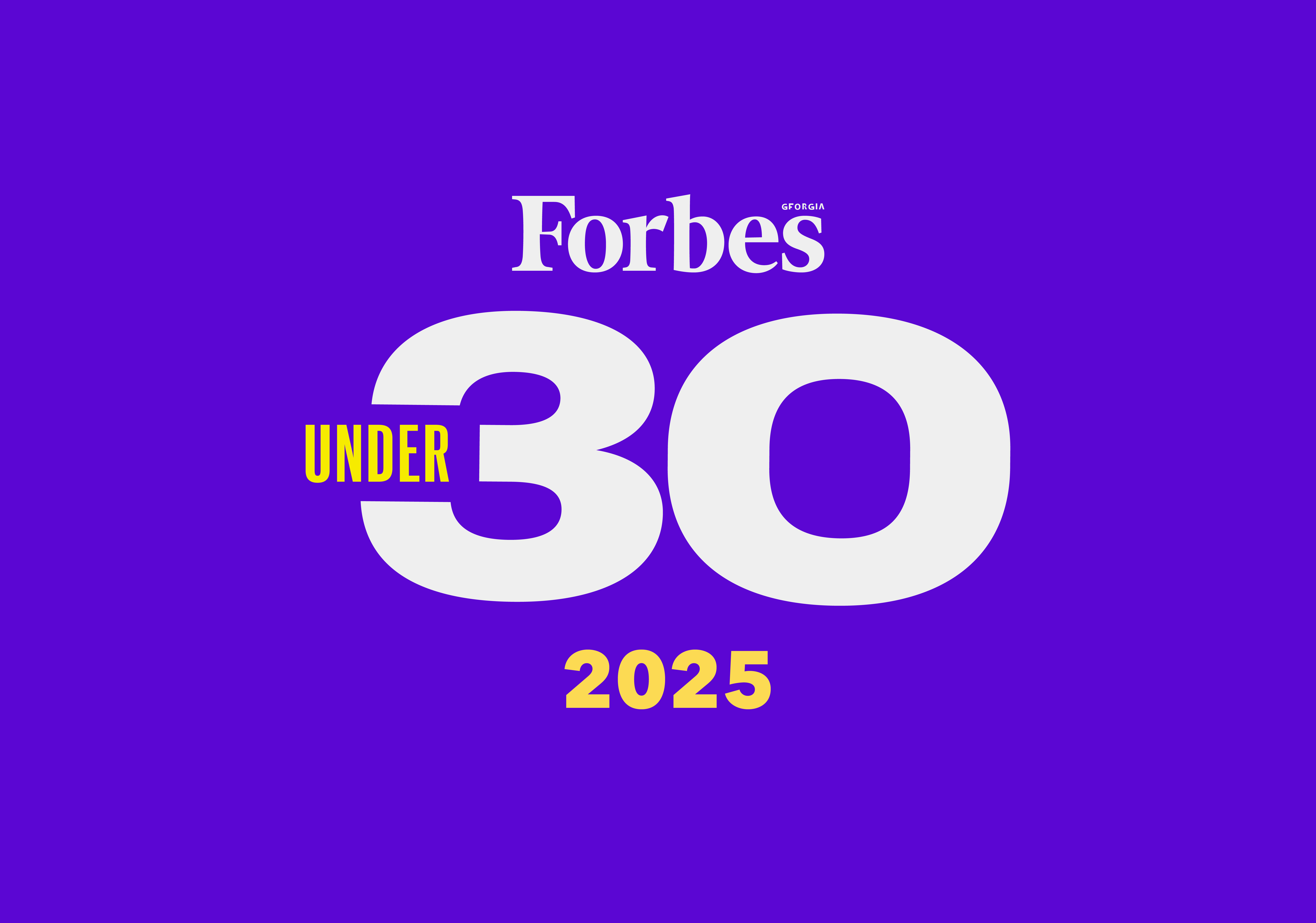 30 UNDER 30 • Forbes-ის 2025 წლის სია — შეავსეთ განაცხადი